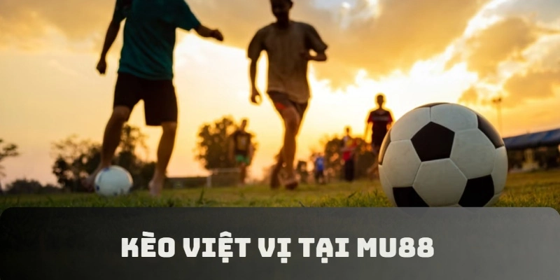 Kèo Việt Vị Tại MU88: Nắm Trọn Khoảnh Khắc Trong Tầm Tay