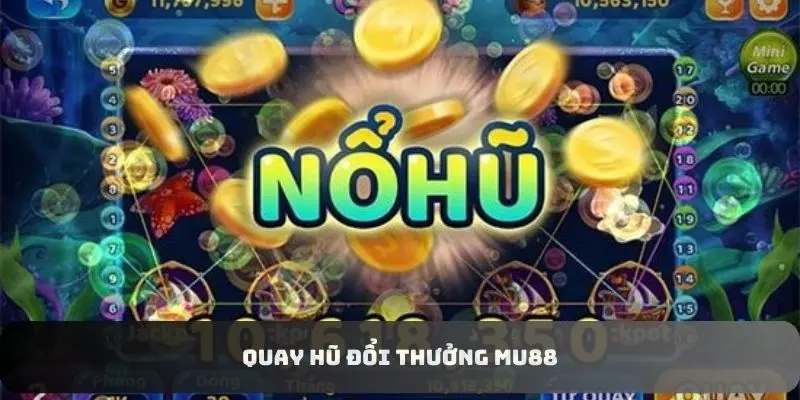 Quay hũ đổi thưởng MU88 - Cơ hội kiếm tiền hấp dẫn 2024