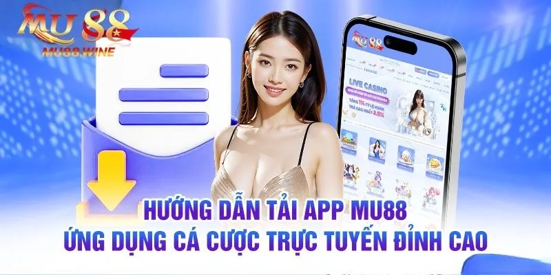 Tải App MU88 - Hướng Dẫn Chi Tiết, Mới Nhất Cho Tân Thủ 2024