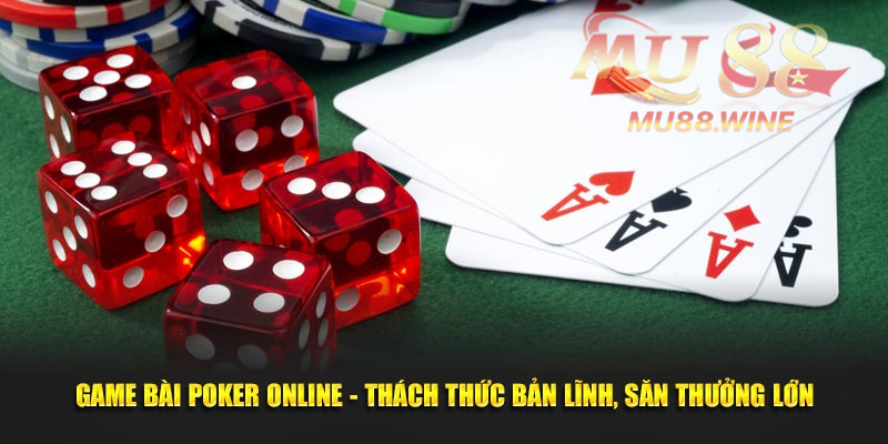 Game Bài Poker Online - Thách Thức Bản Lĩnh, Săn Thưởng Lớn