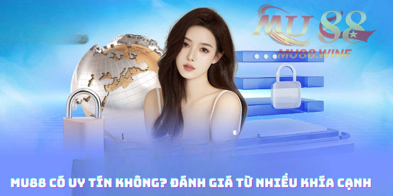 Mu88 có uy tín không? Đánh giá từ nhiều khía cạnh