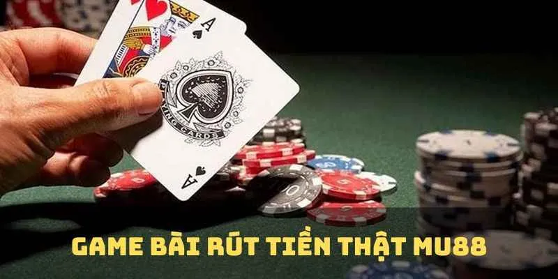 Game Bài Rút Tiền Thật - Săn Thưởng Hấp Dẫn Cùng MU88